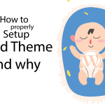 How to properly set up a child theme and why