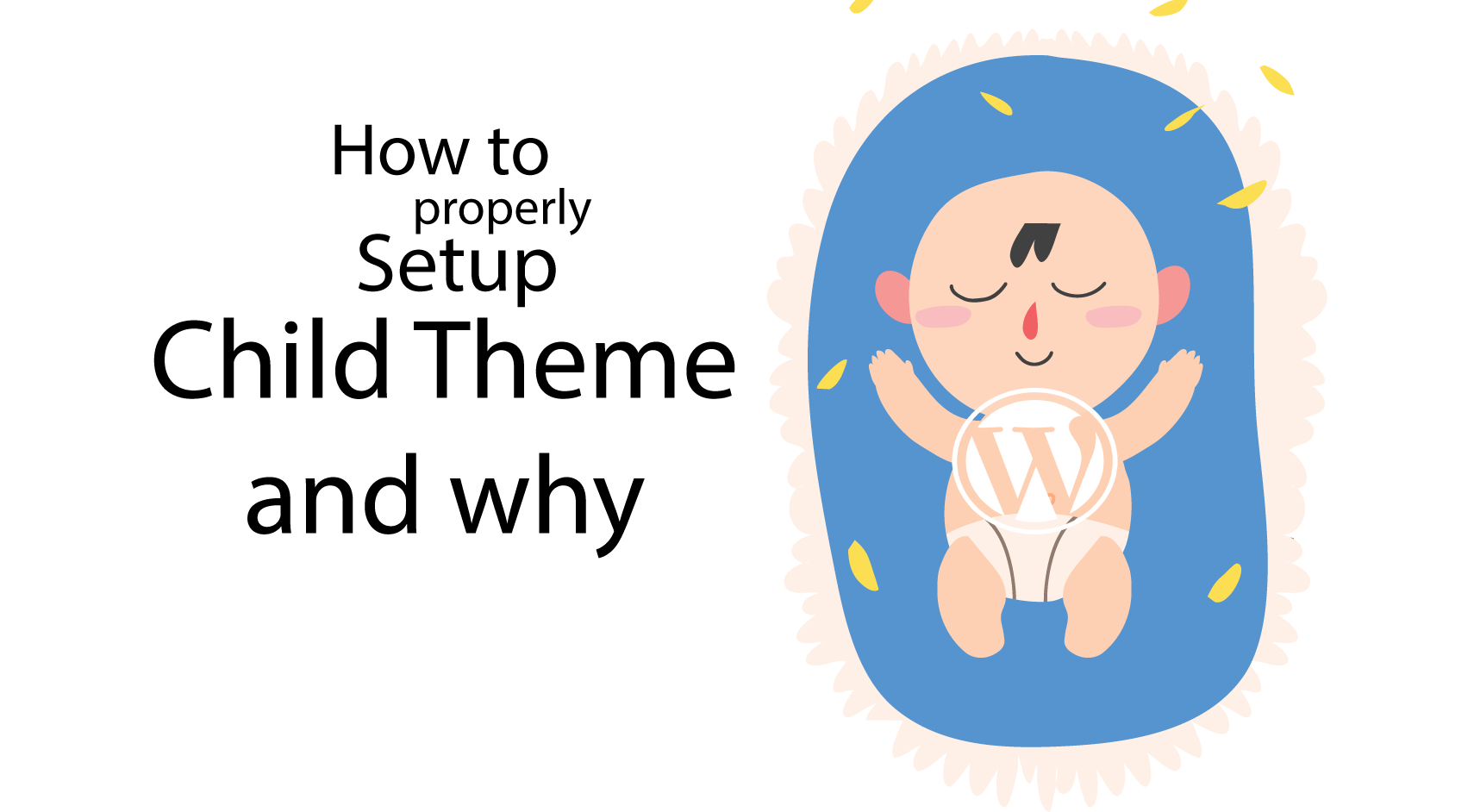 How to properly set up a child theme and why